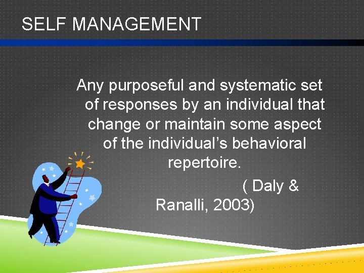 SELF MANAGEMENT Any purposeful and systematic set of responses by an individual that change
