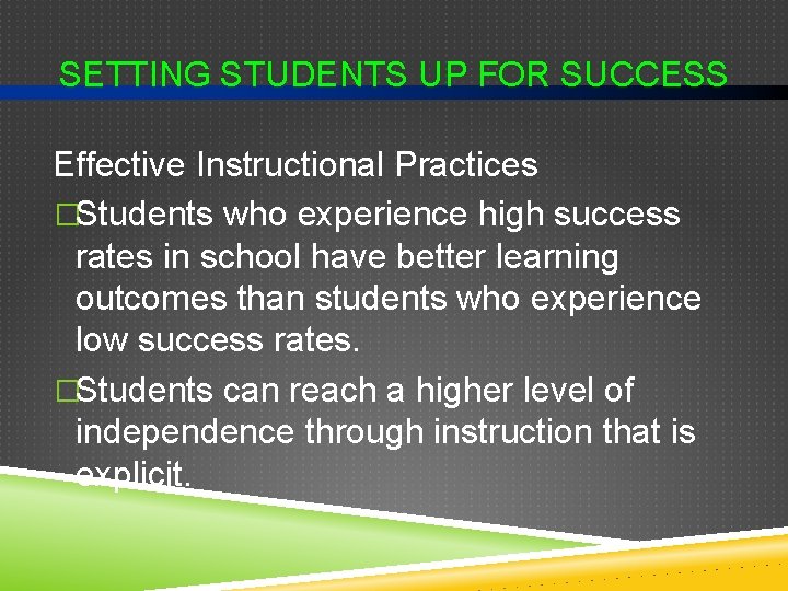 SETTING STUDENTS UP FOR SUCCESS Effective Instructional Practices �Students who experience high success rates