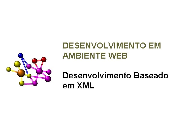 DESENVOLVIMENTO EM AMBIENTE WEB Desenvolvimento Baseado em XML 