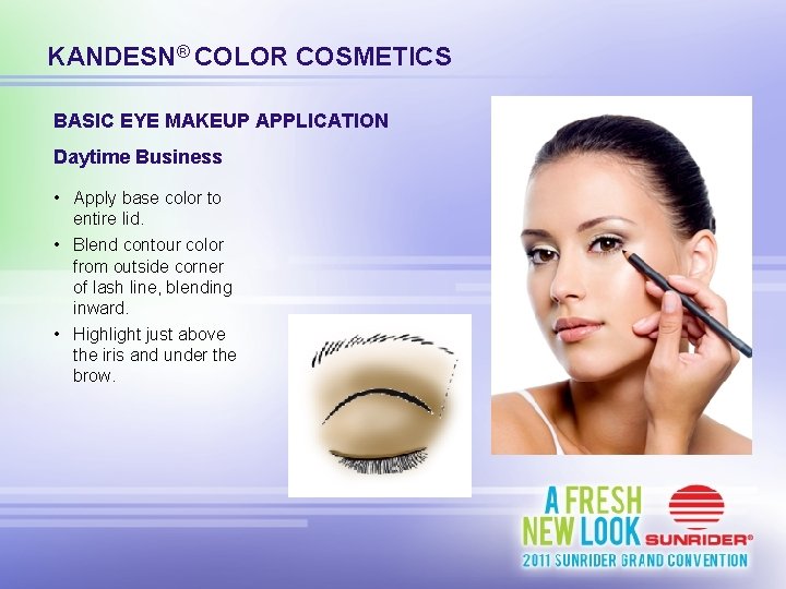 KANDESN® COLOR COSMETICS BASIC EYE MAKEUP APPLICATION Daytime Business • Apply base color to