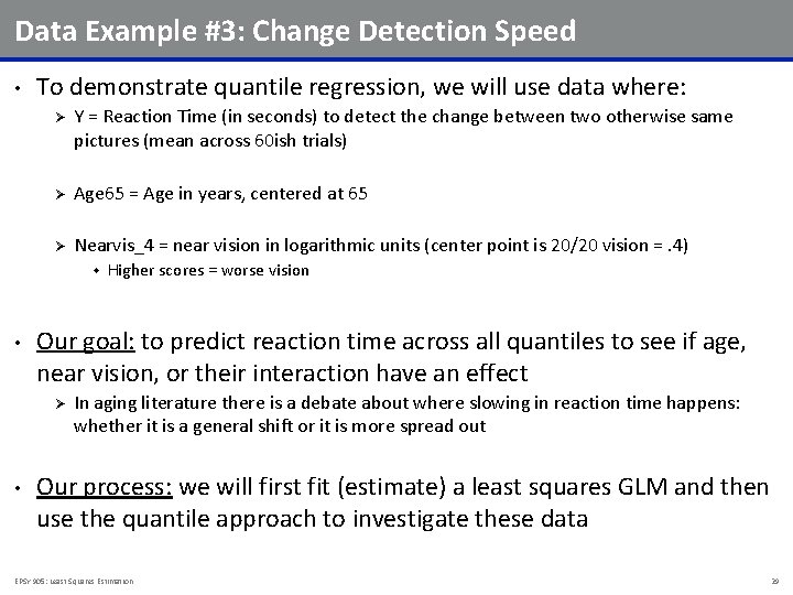 Data Example #3: Change Detection Speed • To demonstrate quantile regression, we will use