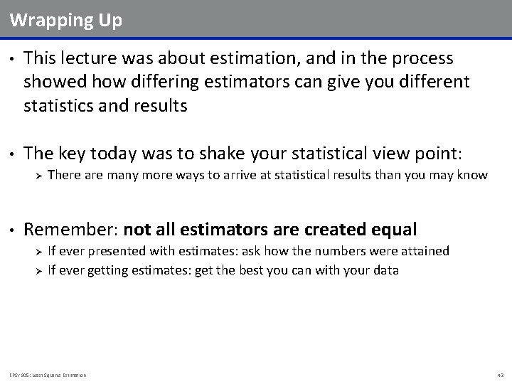 Wrapping Up • This lecture was about estimation, and in the process showed how