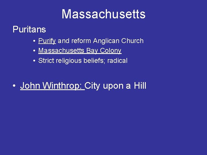 Massachusetts Puritans • Purify and reform Anglican Church • Massachusetts Bay Colony • Strict