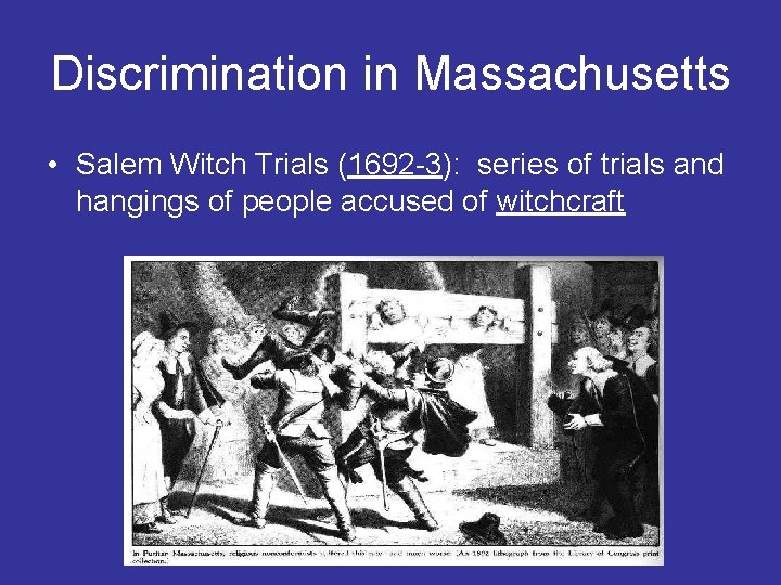 Discrimination in Massachusetts • Salem Witch Trials (1692 -3): series of trials and hangings