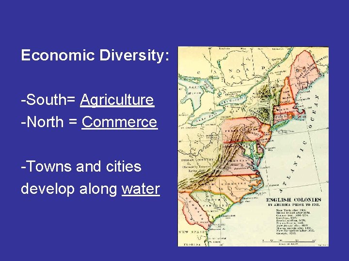 Economic Diversity: -South= Agriculture -North = Commerce -Towns and cities develop along water 