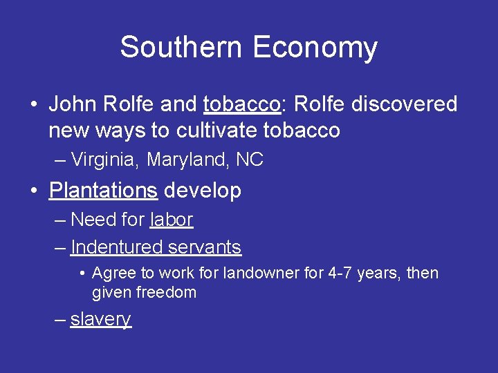 Southern Economy • John Rolfe and tobacco: Rolfe discovered new ways to cultivate tobacco