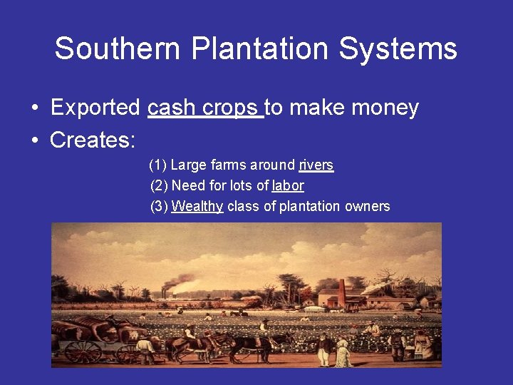 Southern Plantation Systems • Exported cash crops to make money • Creates: (1) Large