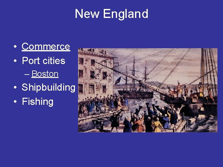 New England • Commerce • Port cities – Boston • Shipbuilding • Fishing 