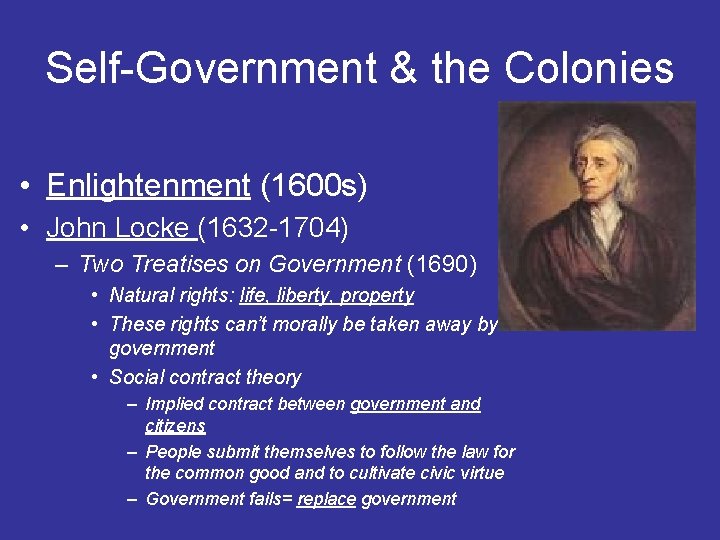 Self-Government & the Colonies • Enlightenment (1600 s) • John Locke (1632 -1704) –