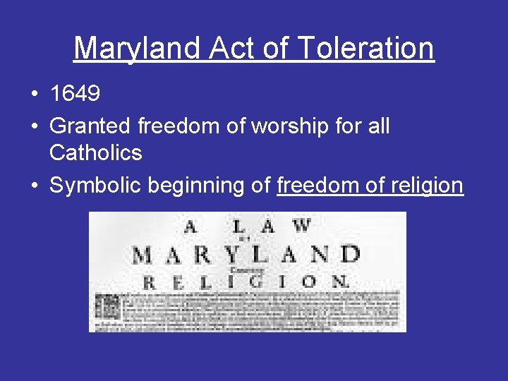 Maryland Act of Toleration • 1649 • Granted freedom of worship for all Catholics