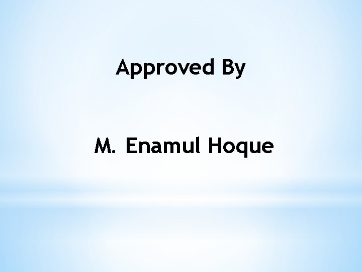 Approved By M. Enamul Hoque 
