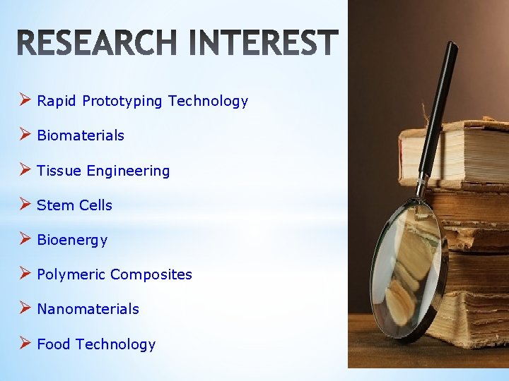 Ø Rapid Prototyping Technology Ø Biomaterials Ø Tissue Engineering Ø Stem Cells Ø Bioenergy