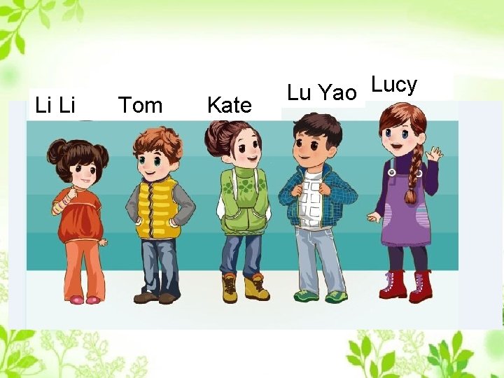 Li Li Tom Kate Lu Yao Lucy 