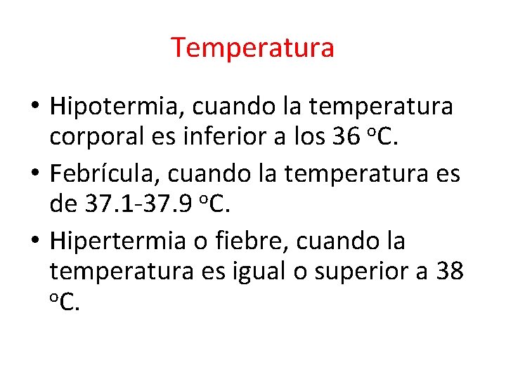 Temperatura • Hipotermia, cuando la temperatura corporal es inferior a los 36 o. C.