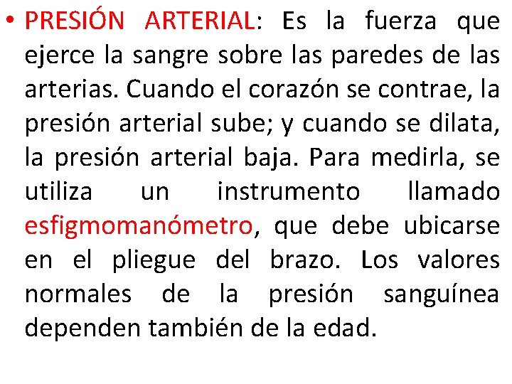  • PRESIÓN ARTERIAL: Es la fuerza que ejerce la sangre sobre las paredes