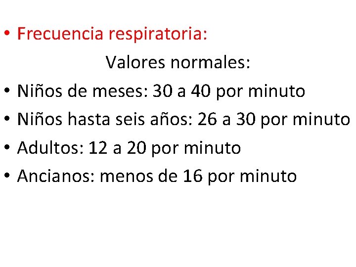  • Frecuencia respiratoria: Valores normales: • Niños de meses: 30 a 40 por