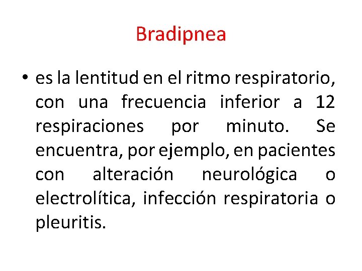 Bradipnea • es la lentitud en el ritmo respiratorio, con una frecuencia inferior a