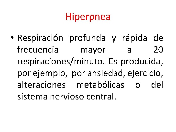 Hiperpnea • Respiración profunda y rápida de frecuencia mayor a 20 respiraciones/minuto. Es producida,