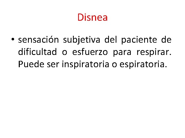 Disnea • sensación subjetiva del paciente de dificultad o esfuerzo para respirar. Puede ser