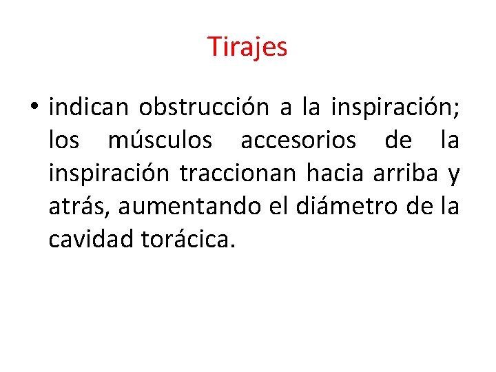 Tirajes • indican obstrucción a la inspiración; los músculos accesorios de la inspiración traccionan