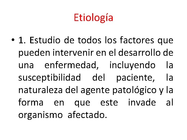 Etiología • 1. Estudio de todos los factores que pueden intervenir en el desarrollo