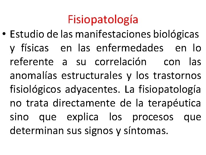 Fisiopatología • Estudio de las manifestaciones biológicas y físicas en las enfermedades en lo
