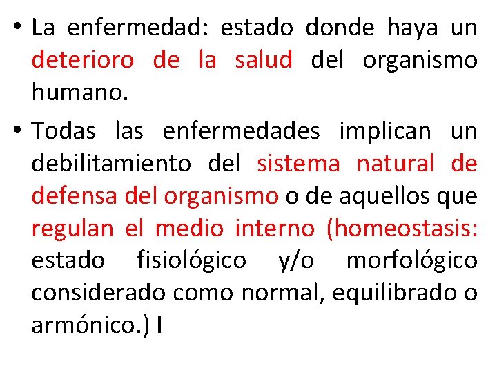  • La enfermedad: estado donde haya un deterioro de la salud del organismo