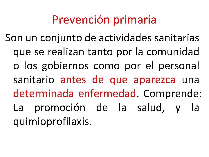 Prevención primaria Son un conjunto de actividades sanitarias que se realizan tanto por la