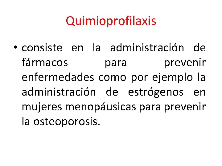 Quimioprofilaxis • consiste en la administración de fármacos para prevenir enfermedades como por ejemplo