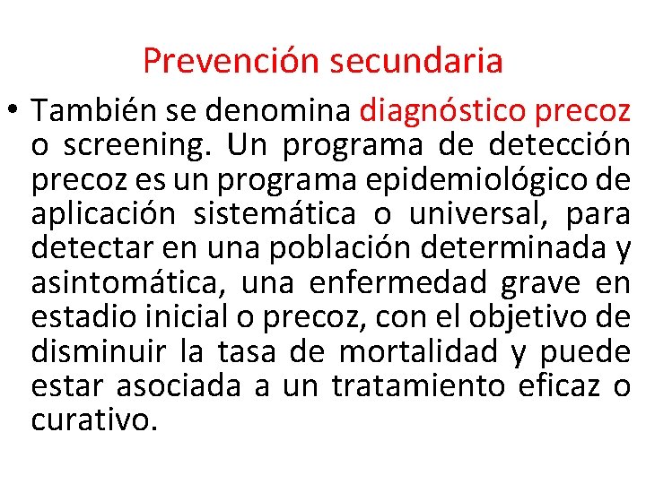 Prevención secundaria • También se denomina diagnóstico precoz o screening. Un programa de detección