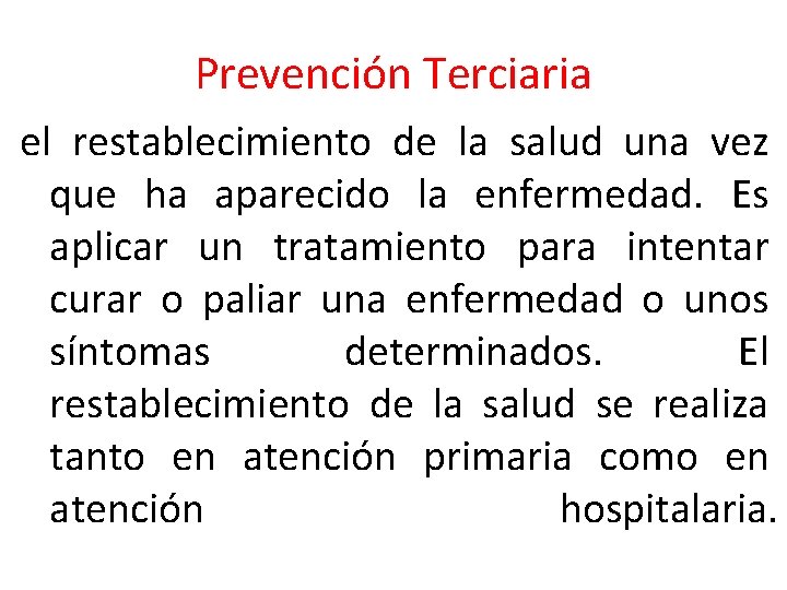 Prevención Terciaria el restablecimiento de la salud una vez que ha aparecido la enfermedad.