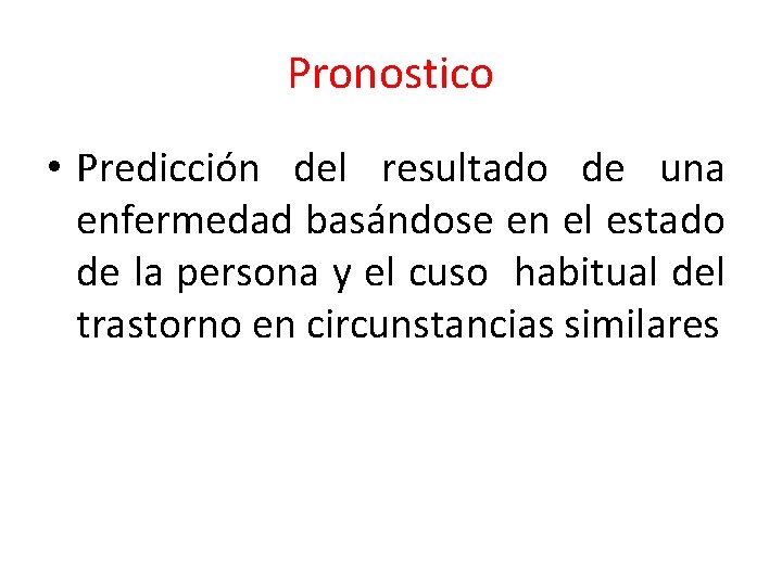 Pronostico • Predicción del resultado de una enfermedad basándose en el estado de la