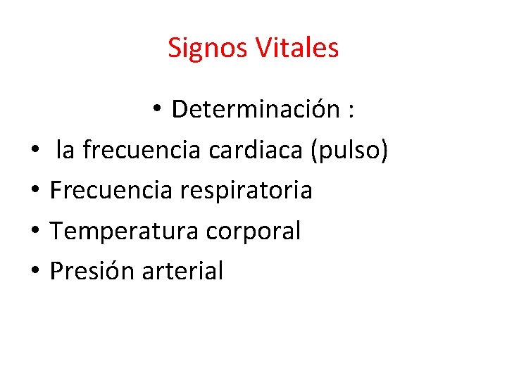 Signos Vitales • • • Determinación : la frecuencia cardiaca (pulso) Frecuencia respiratoria Temperatura