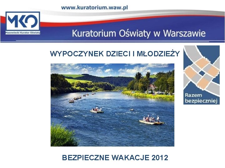 WYPOCZYNEK DZIECI I MŁODZIEŻY BEZPIECZNE WAKACJE 2012 