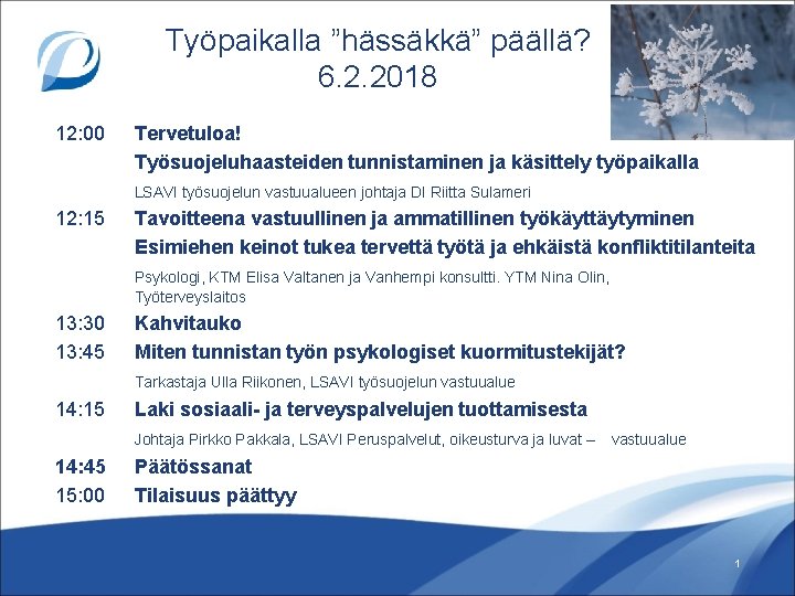 Työpaikalla ”hässäkkä” päällä? 6. 2. 2018 12: 00 Tervetuloa! Työsuojeluhaasteiden tunnistaminen ja käsittely työpaikalla Työpaikalla ”hässäkkä” päällä? 6. 2. 2018 12: 00 Tervetuloa! Työsuojeluhaasteiden tunnistaminen ja käsittely työpaikalla