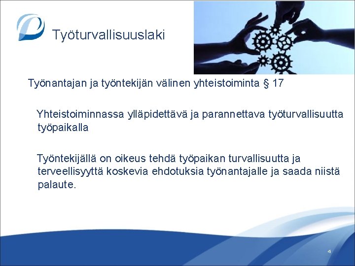 Työturvallisuuslaki Työnantajan ja työntekijän välinen yhteistoiminta § 17 Yhteistoiminnassa ylläpidettävä ja parannettava työturvallisuutta työpaikalla Työturvallisuuslaki Työnantajan ja työntekijän välinen yhteistoiminta § 17 Yhteistoiminnassa ylläpidettävä ja parannettava työturvallisuutta työpaikalla