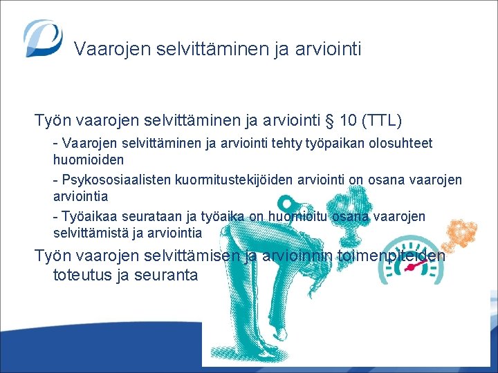 Vaarojen selvittäminen ja arviointi Työn vaarojen selvittäminen ja arviointi § 10 (TTL) - Vaarojen Vaarojen selvittäminen ja arviointi Työn vaarojen selvittäminen ja arviointi § 10 (TTL) - Vaarojen