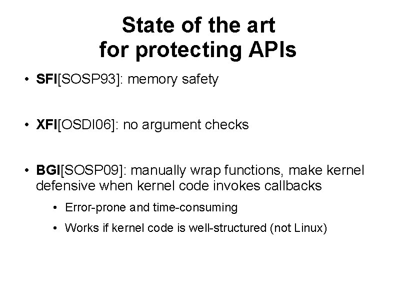 State of the art for protecting APIs • SFI[SOSP 93]: memory safety • XFI[OSDI