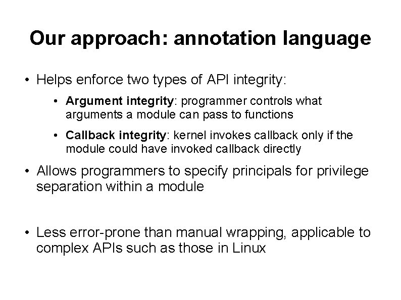 Our approach: annotation language • Helps enforce two types of API integrity: • Argument