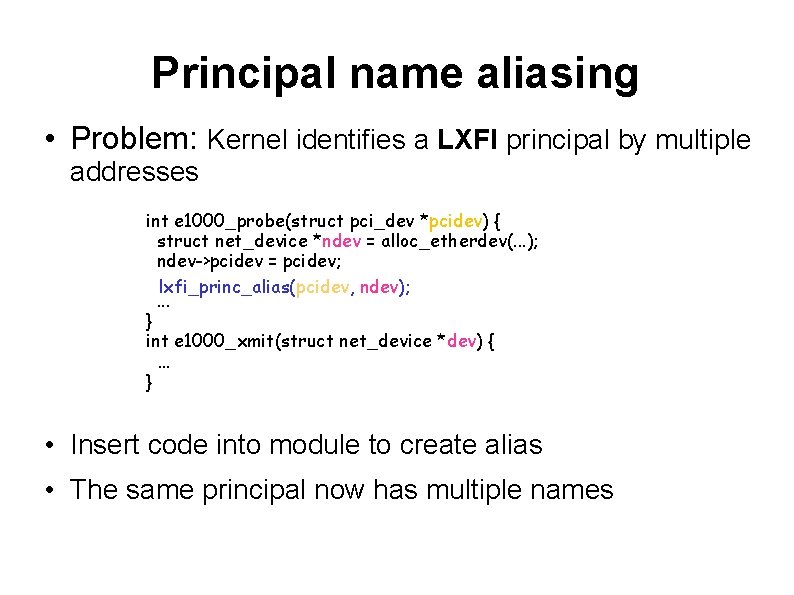 Principal name aliasing • Problem: Kernel identifies a LXFI principal by multiple addresses int