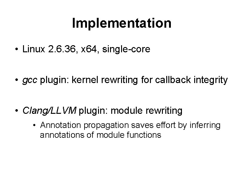 Implementation • Linux 2. 6. 36, x 64, single-core • gcc plugin: kernel rewriting