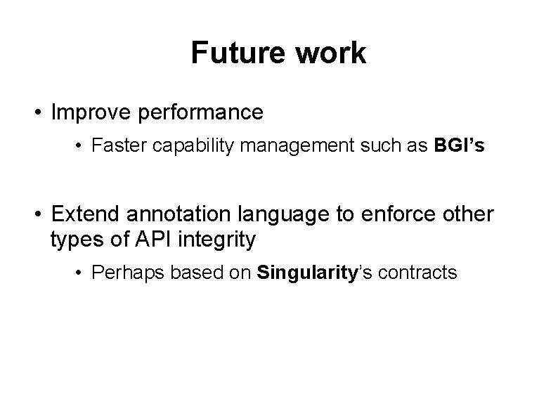 Future work • Improve performance • Faster capability management such as BGI’s • Extend