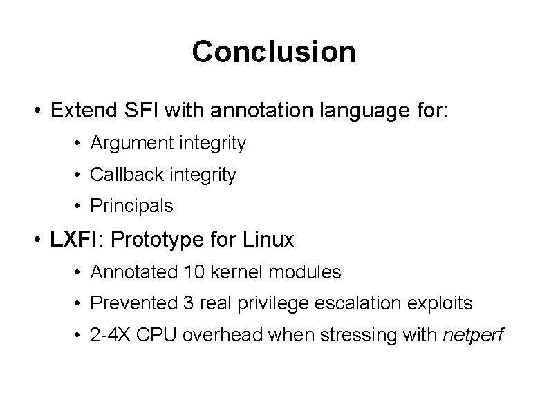 Conclusion • Extend SFI with annotation language for: • Argument integrity • Callback integrity