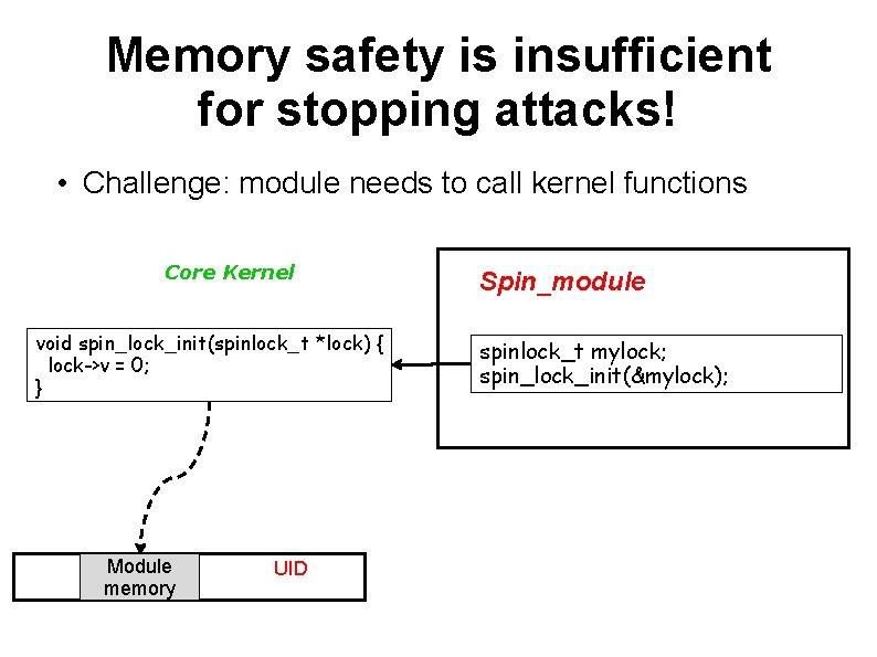 Memory safety is insufficient for stopping attacks! • Challenge: module needs to call kernel