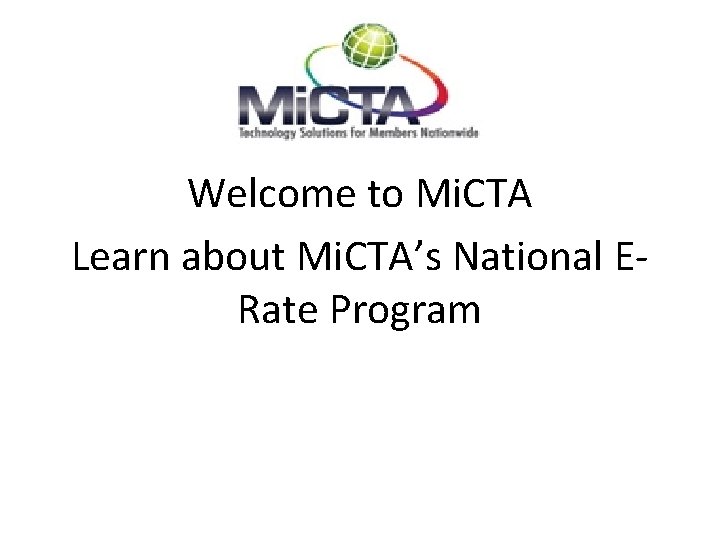 Welcome to Mi. CTA Learn about Mi. CTA’s National ERate Program 