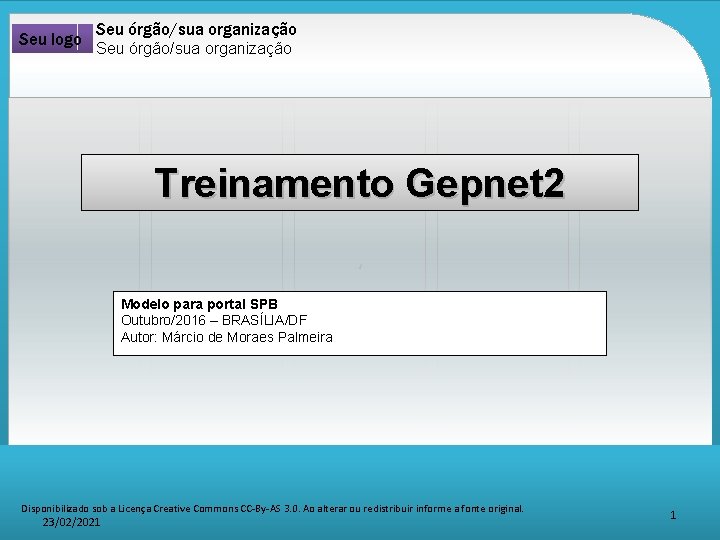 Seu logo Seu órgão/sua organização Treinamento Gepnet 2 ‘ Modelo para portal SPB Outubro/2016