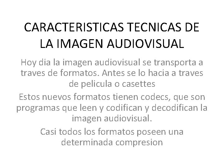 CARACTERISTICAS TECNICAS DE LA IMAGEN AUDIOVISUAL Hoy dia la imagen audiovisual se transporta a