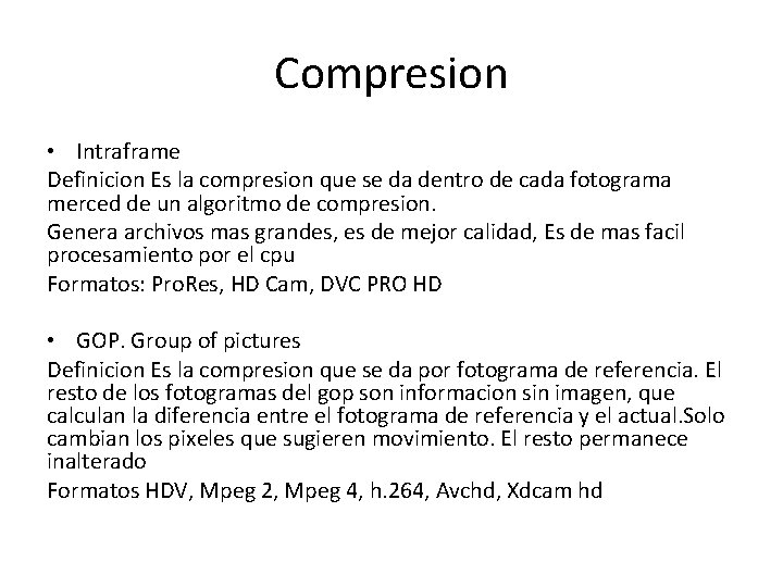 Compresion • Intraframe Definicion Es la compresion que se da dentro de cada fotograma