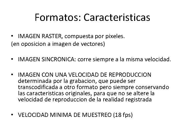 Formatos: Caracteristicas • IMAGEN RASTER, compuesta por pixeles. (en oposicion a imagen de vectores)