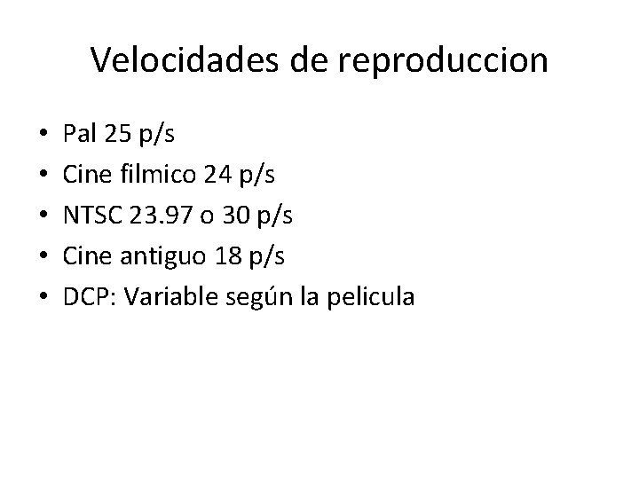 Velocidades de reproduccion • • • Pal 25 p/s Cine filmico 24 p/s NTSC